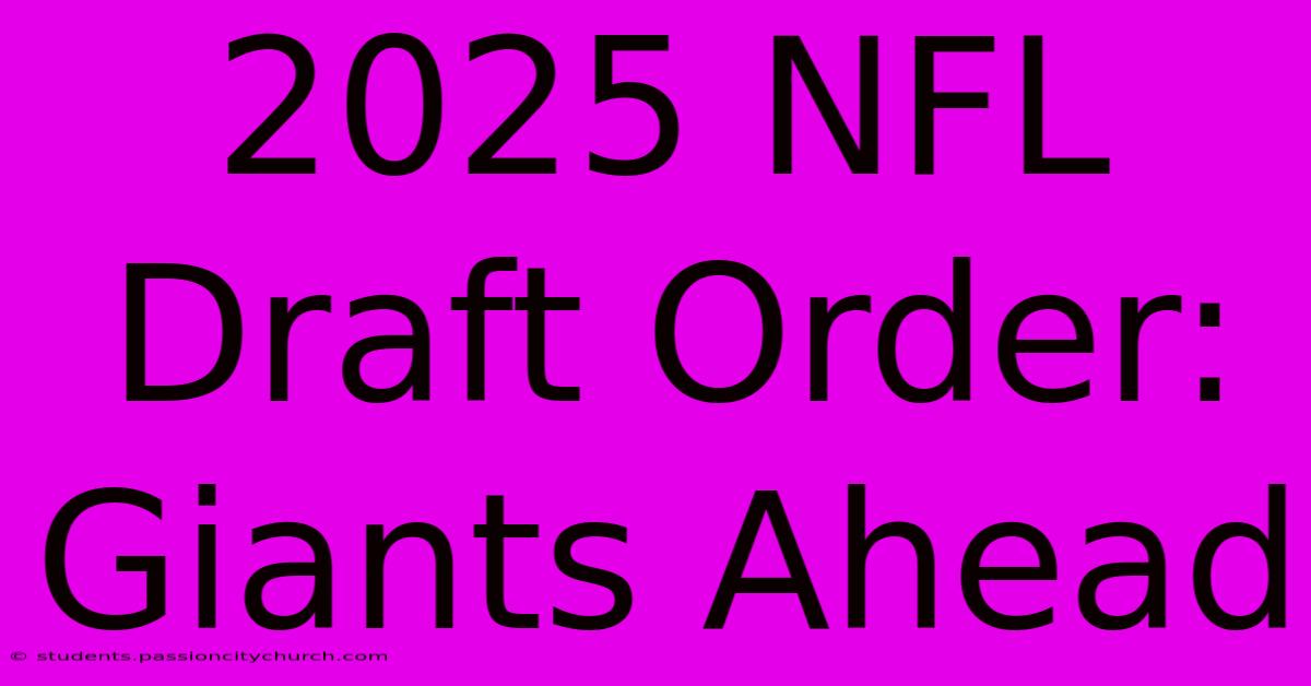 2025 NFL Draft Order: Giants Ahead