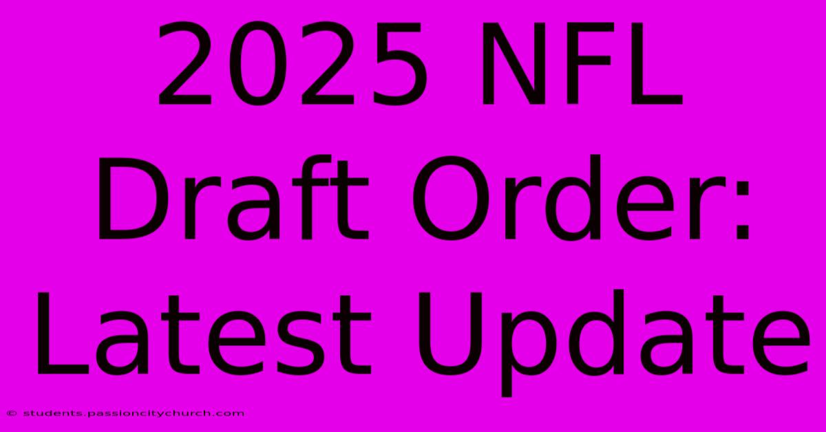 2025 NFL Draft Order: Latest Update