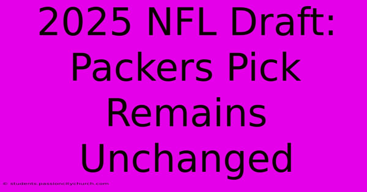 2025 NFL Draft: Packers Pick Remains Unchanged