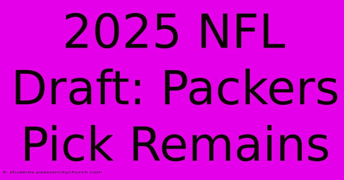 2025 NFL Draft: Packers Pick Remains