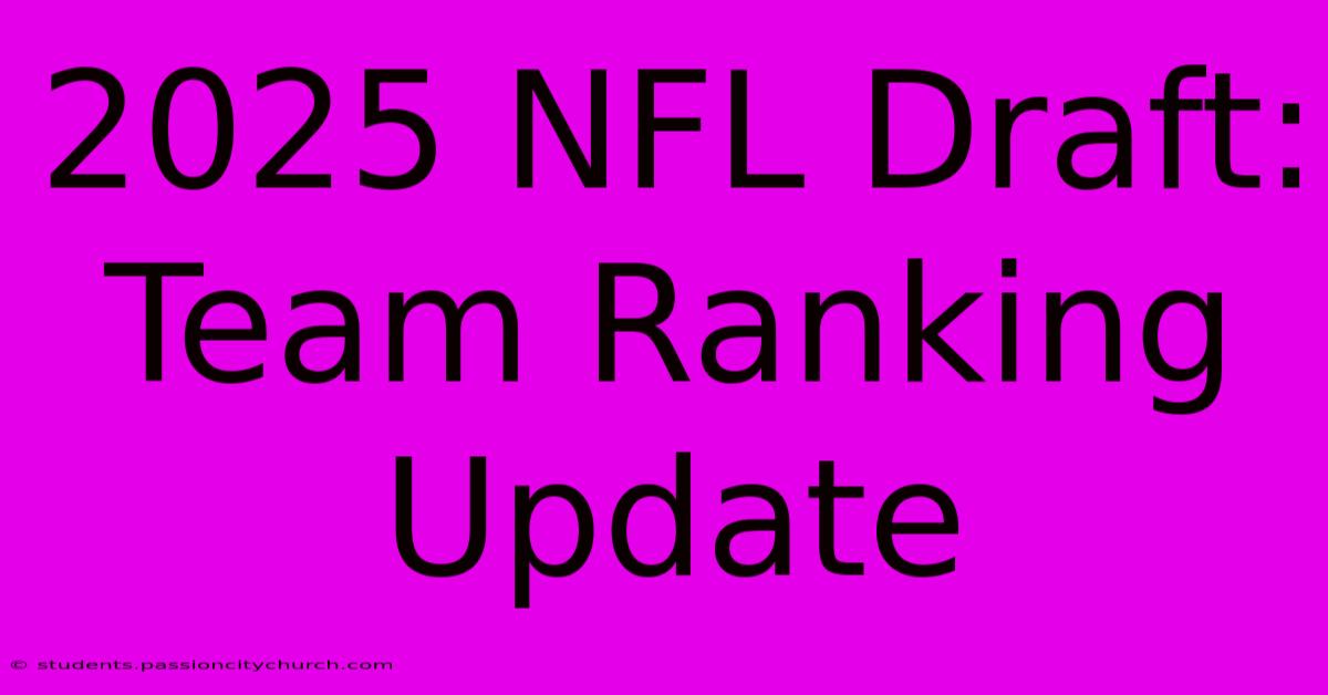 2025 NFL Draft: Team Ranking Update