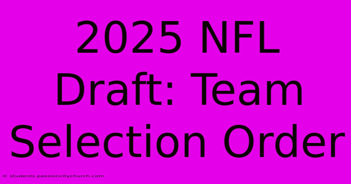 2025 NFL Draft: Team Selection Order