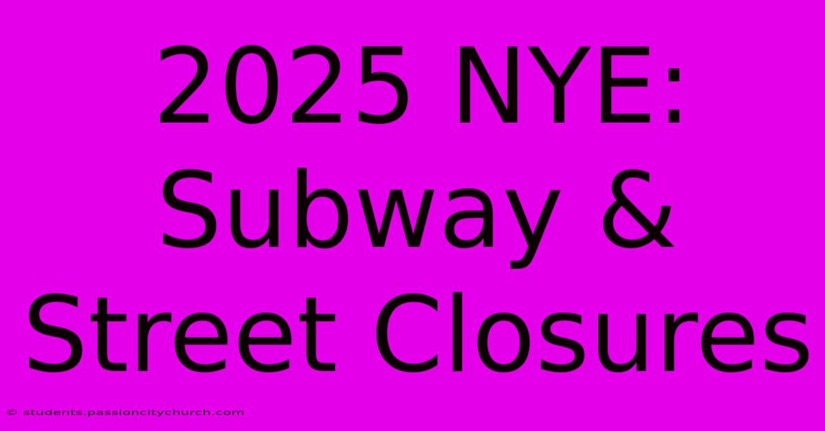 2025 NYE: Subway & Street Closures