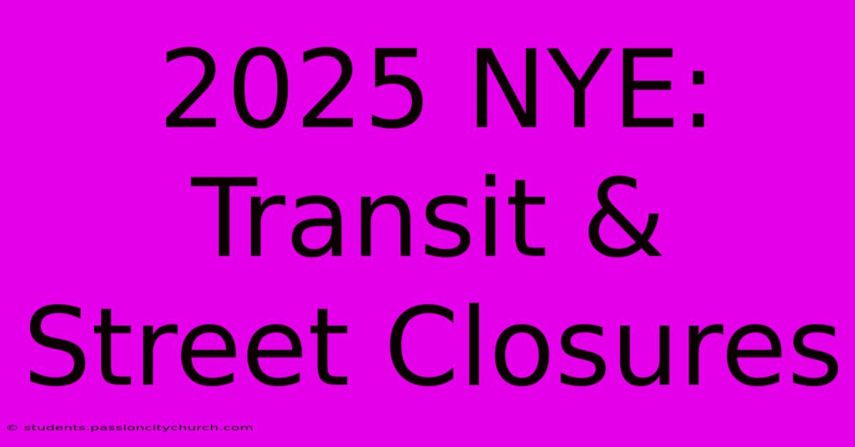 2025 NYE: Transit & Street Closures