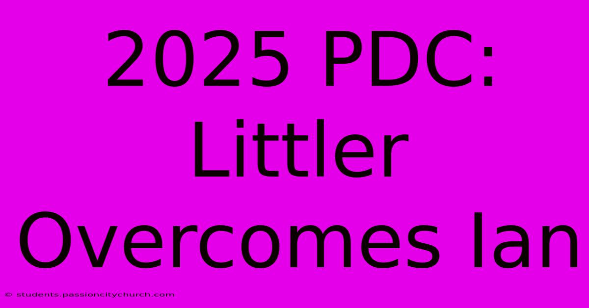 2025 PDC: Littler Overcomes Ian