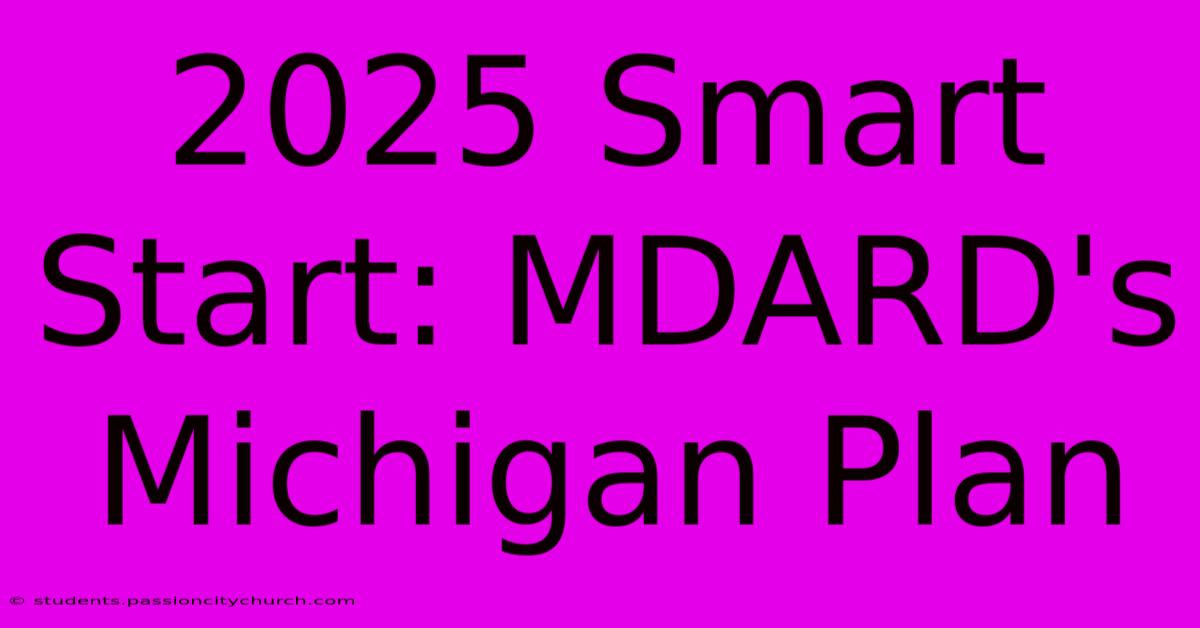 2025 Smart Start: MDARD's Michigan Plan