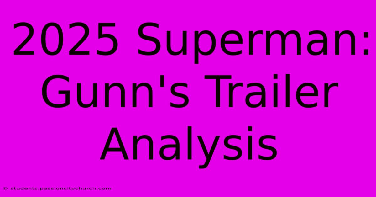 2025 Superman: Gunn's Trailer Analysis