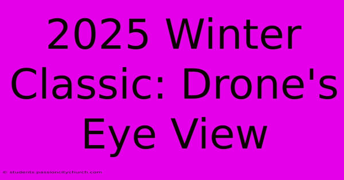 2025 Winter Classic: Drone's Eye View