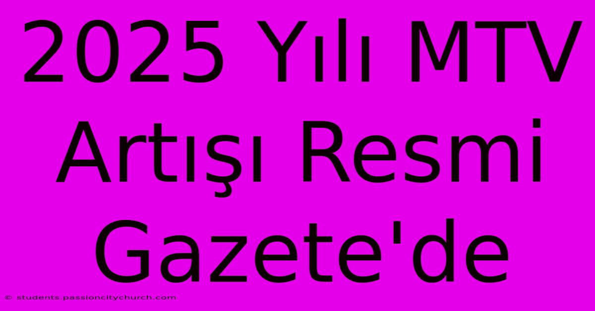 2025 Yılı MTV Artışı Resmi Gazete'de