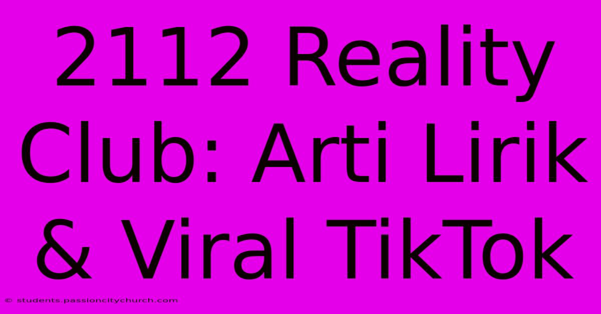 2112 Reality Club: Arti Lirik & Viral TikTok