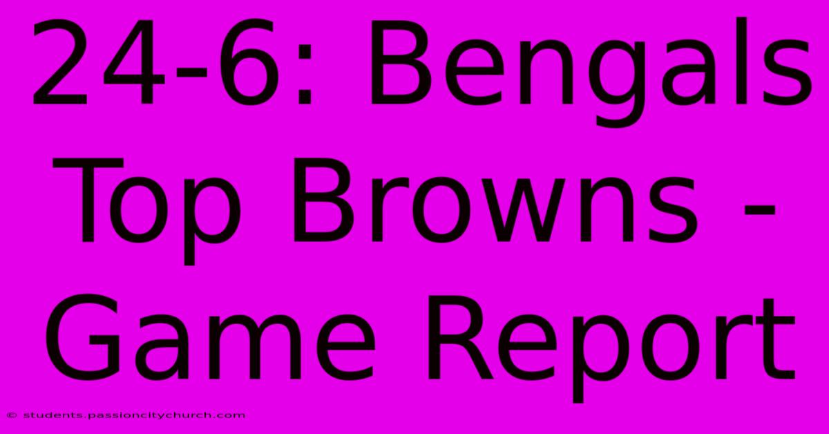 24-6: Bengals Top Browns - Game Report