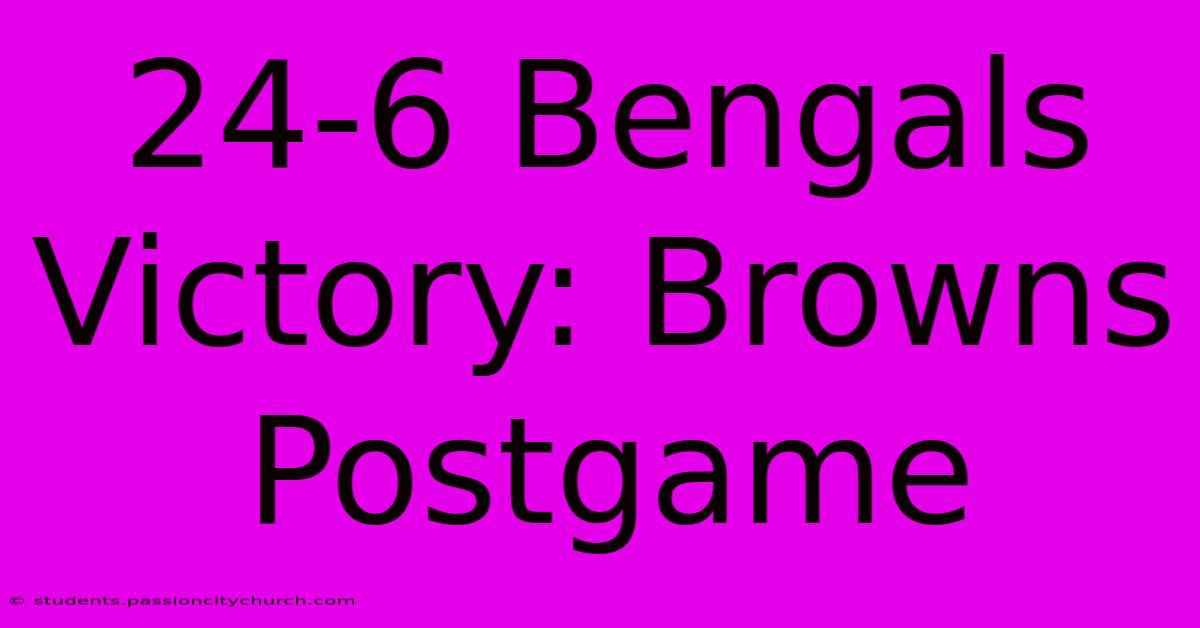 24-6 Bengals Victory: Browns Postgame