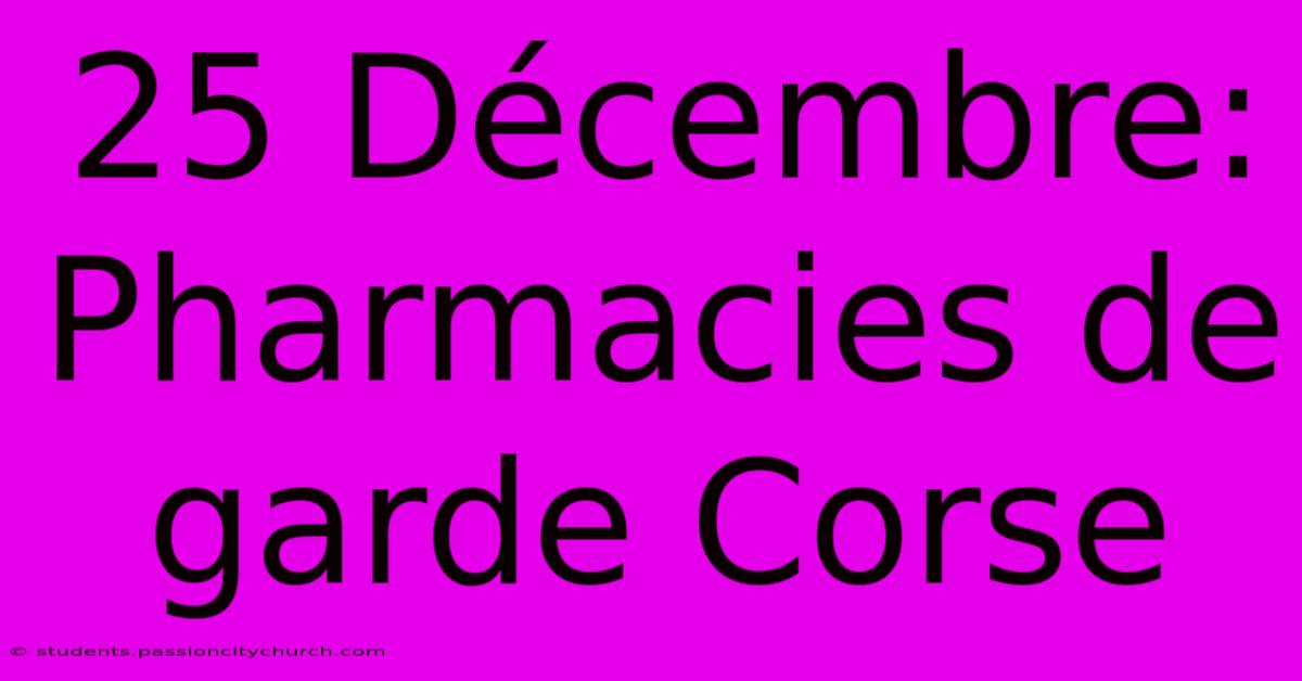 25 Décembre: Pharmacies De Garde Corse