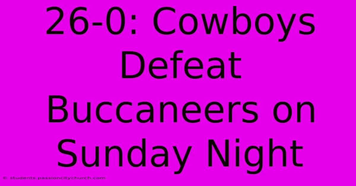 26-0: Cowboys Defeat Buccaneers On Sunday Night