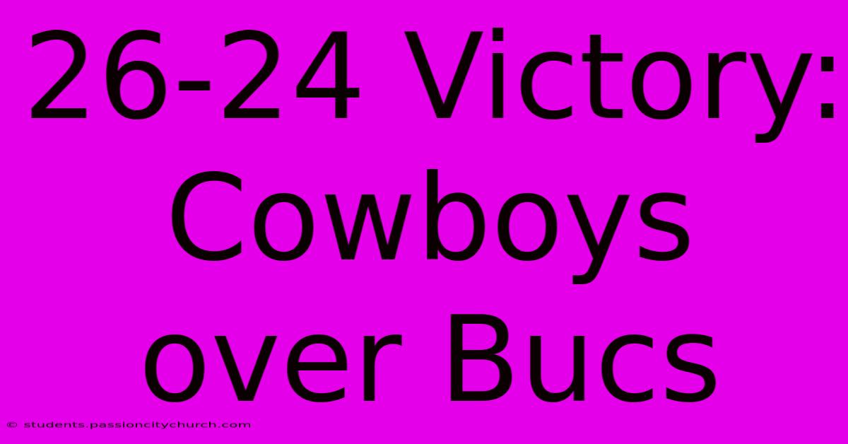 26-24 Victory: Cowboys Over Bucs