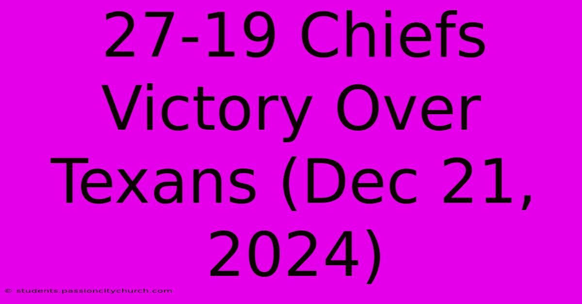 27-19 Chiefs Victory Over Texans (Dec 21, 2024)