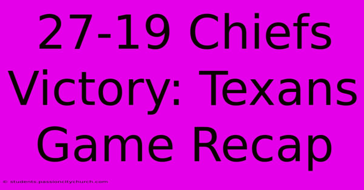 27-19 Chiefs Victory: Texans Game Recap