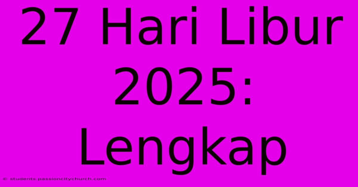 27 Hari Libur 2025:  Lengkap