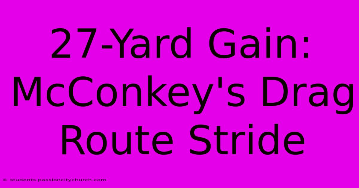 27-Yard Gain: McConkey's Drag Route Stride