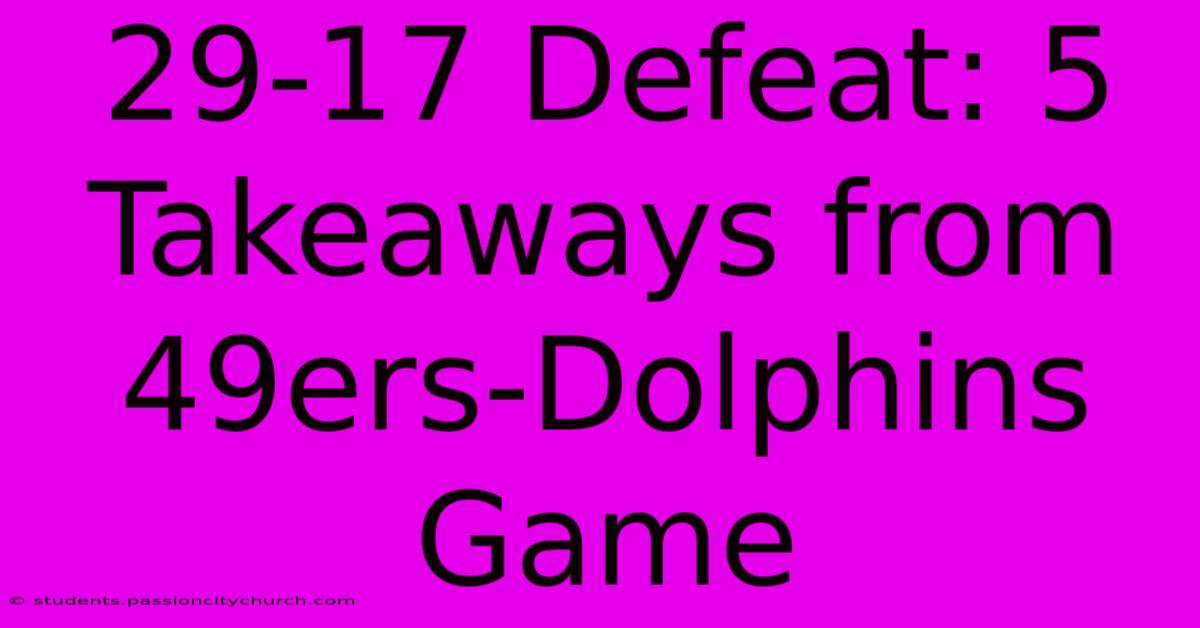 29-17 Defeat: 5 Takeaways From 49ers-Dolphins Game