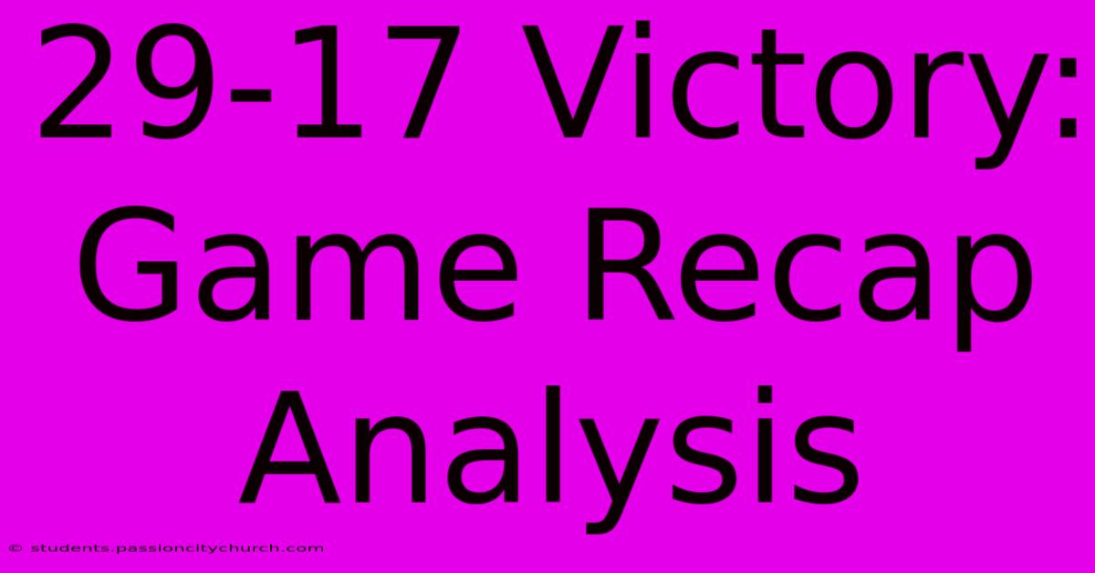 29-17 Victory: Game Recap Analysis