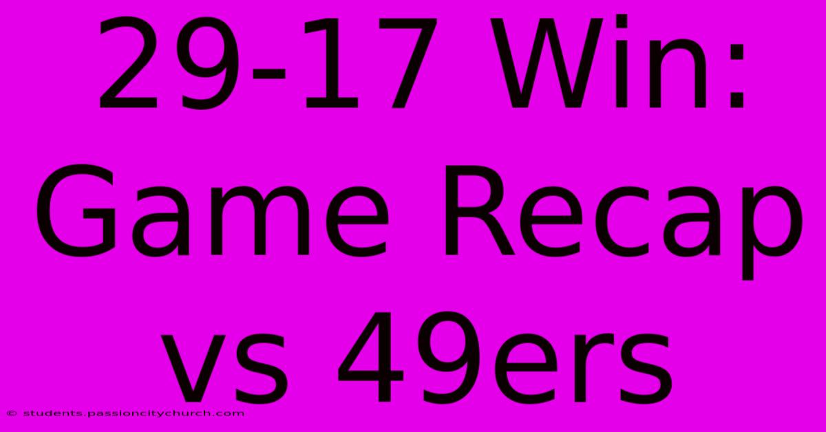 29-17 Win: Game Recap Vs 49ers