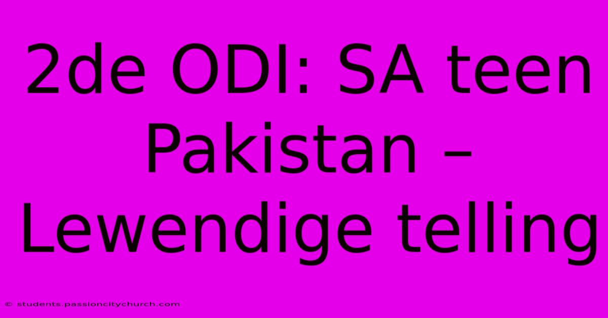 2de ODI: SA Teen Pakistan – Lewendige Telling