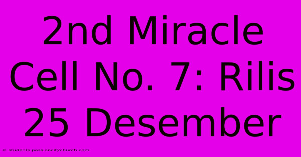 2nd Miracle Cell No. 7: Rilis 25 Desember