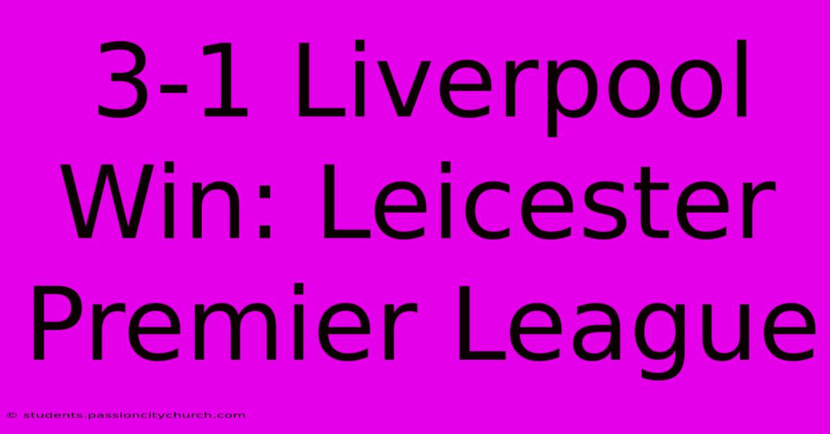 3-1 Liverpool Win: Leicester Premier League