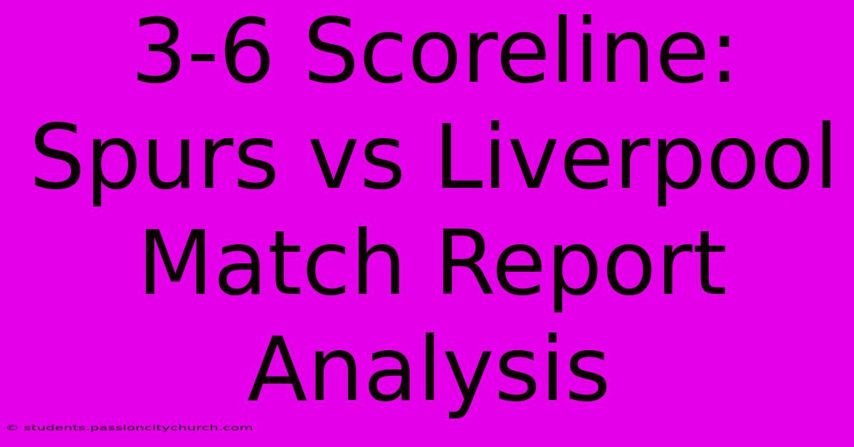 3-6 Scoreline: Spurs Vs Liverpool Match Report Analysis