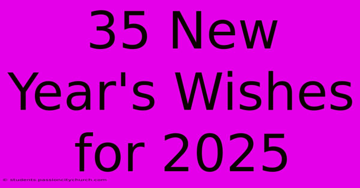 35 New Year's Wishes For 2025