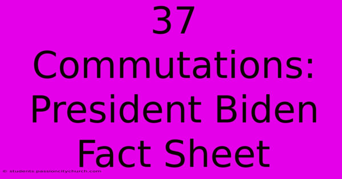 37 Commutations: President Biden Fact Sheet