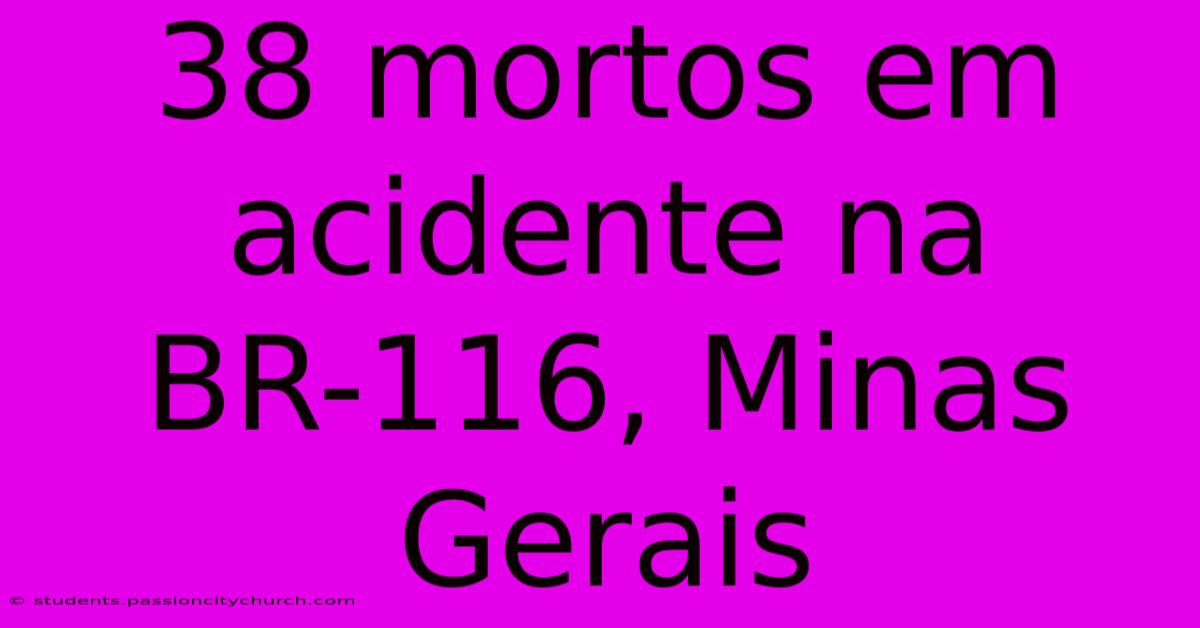 38 Mortos Em Acidente Na BR-116, Minas Gerais