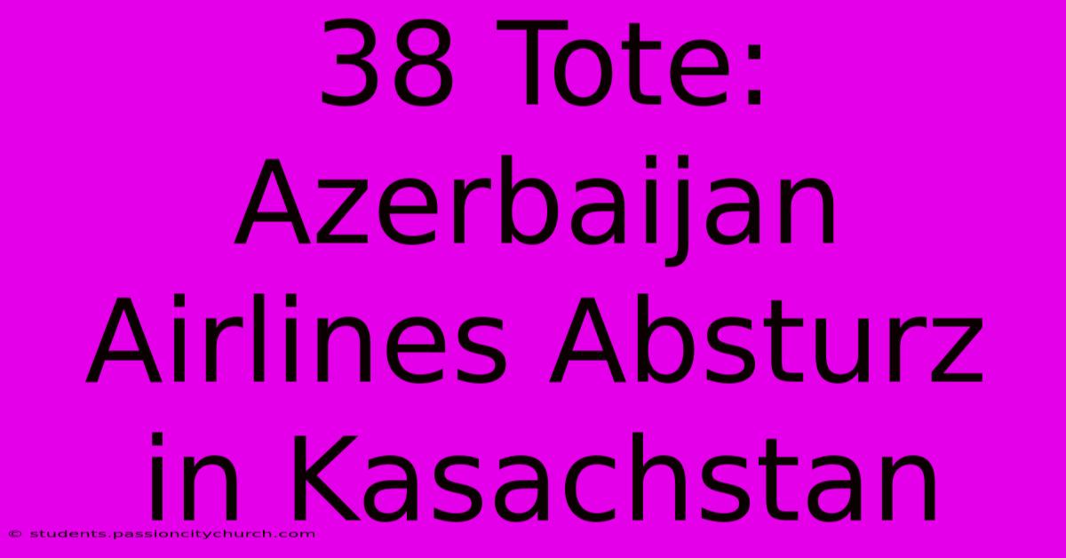 38 Tote: Azerbaijan Airlines Absturz In Kasachstan