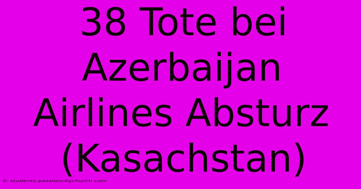 38 Tote Bei Azerbaijan Airlines Absturz (Kasachstan)