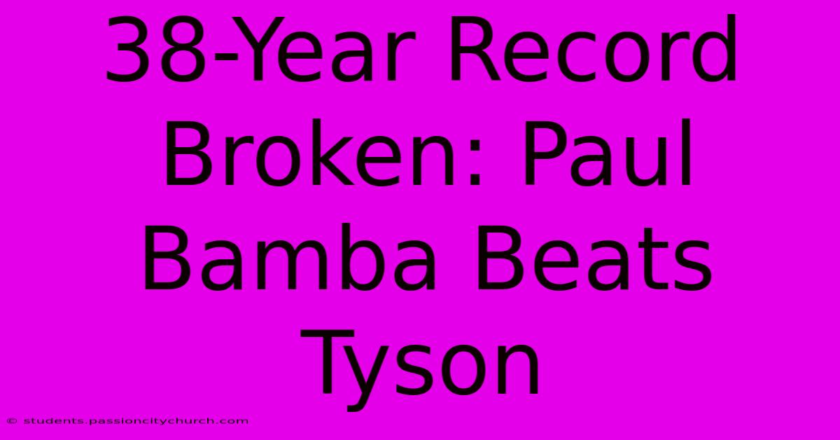 38-Year Record Broken: Paul Bamba Beats Tyson