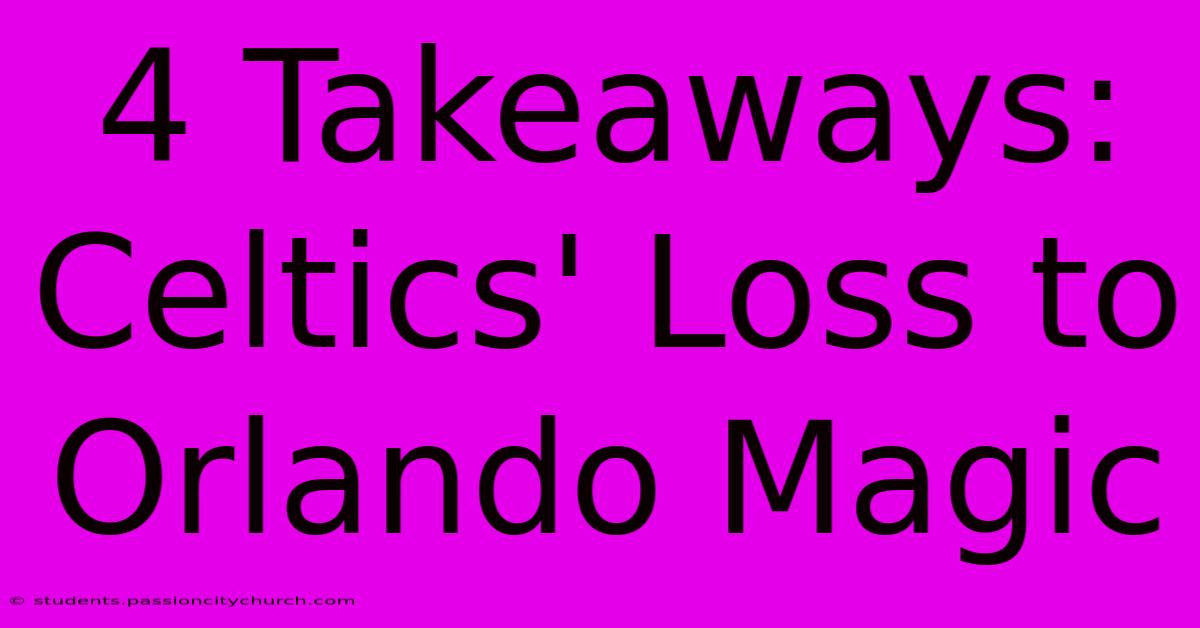 4 Takeaways: Celtics' Loss To Orlando Magic