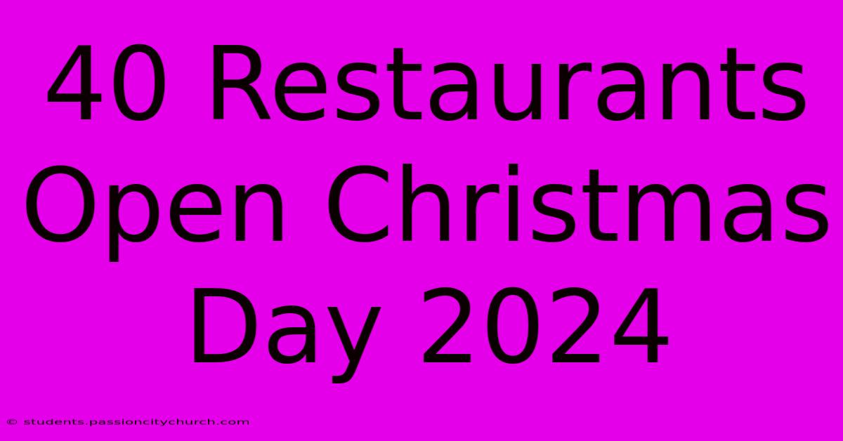 40 Restaurants Open Christmas Day 2024