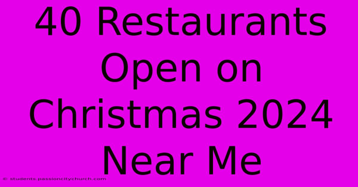 40 Restaurants Open On Christmas 2024 Near Me