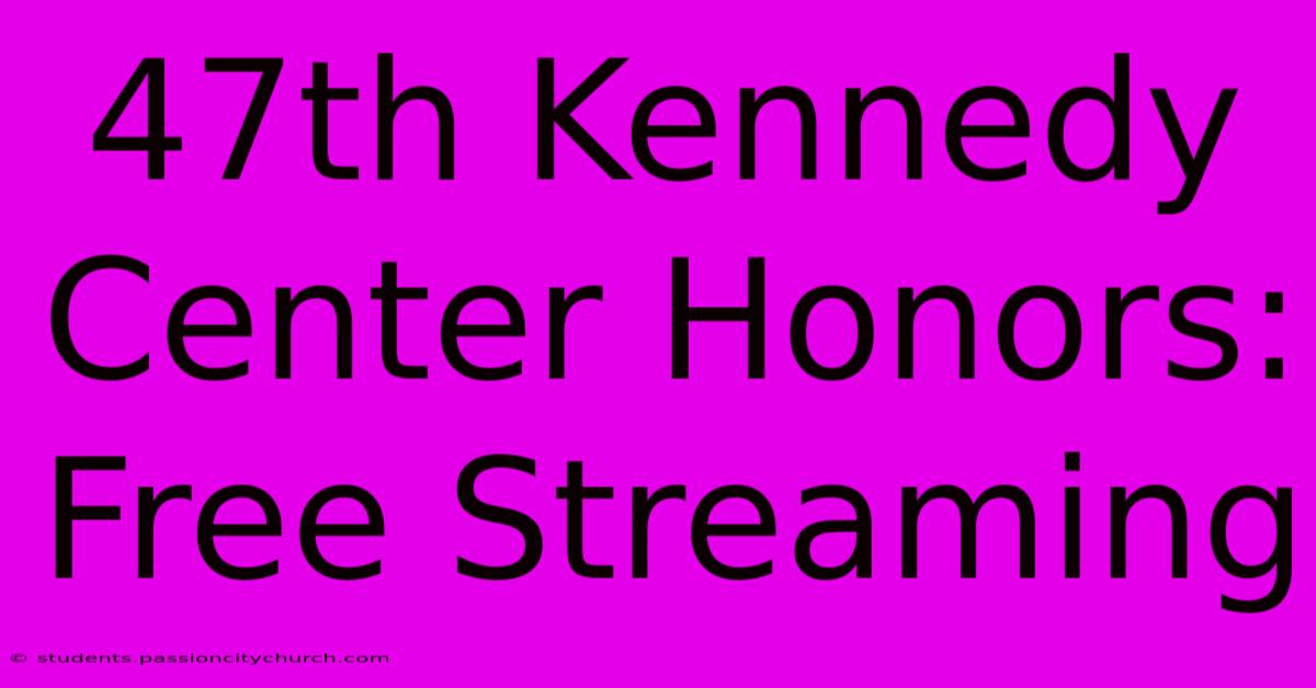 47th Kennedy Center Honors: Free Streaming