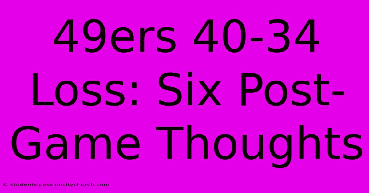 49ers 40-34 Loss: Six Post-Game Thoughts