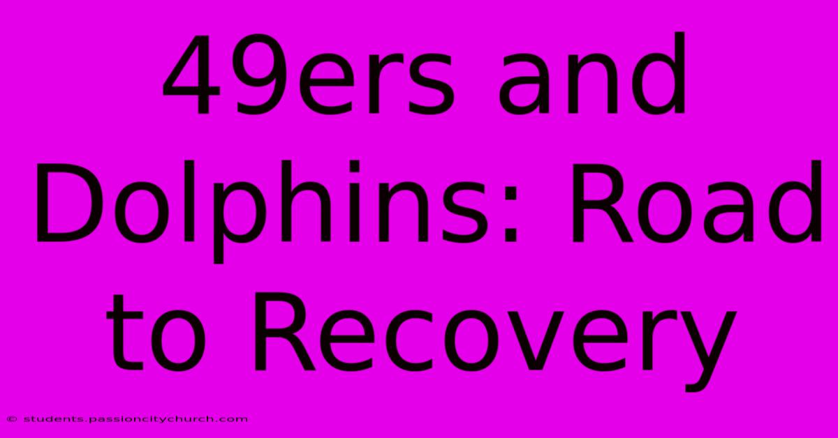 49ers And Dolphins: Road To Recovery