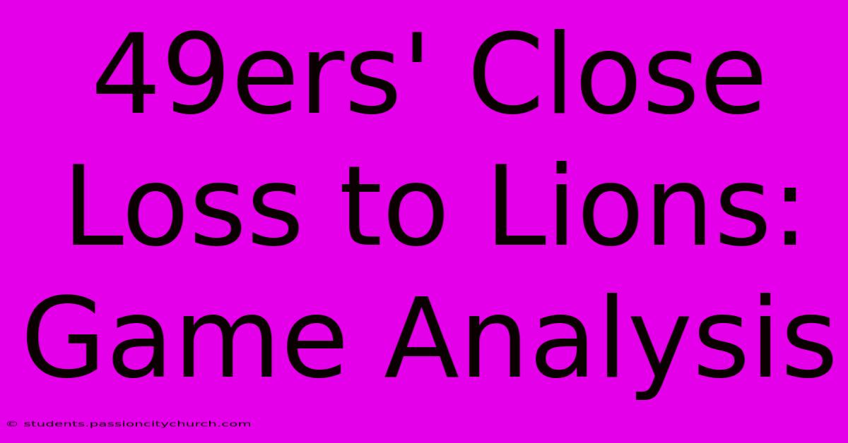 49ers' Close Loss To Lions: Game Analysis