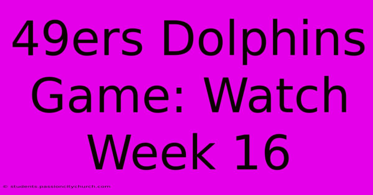 49ers Dolphins Game: Watch Week 16