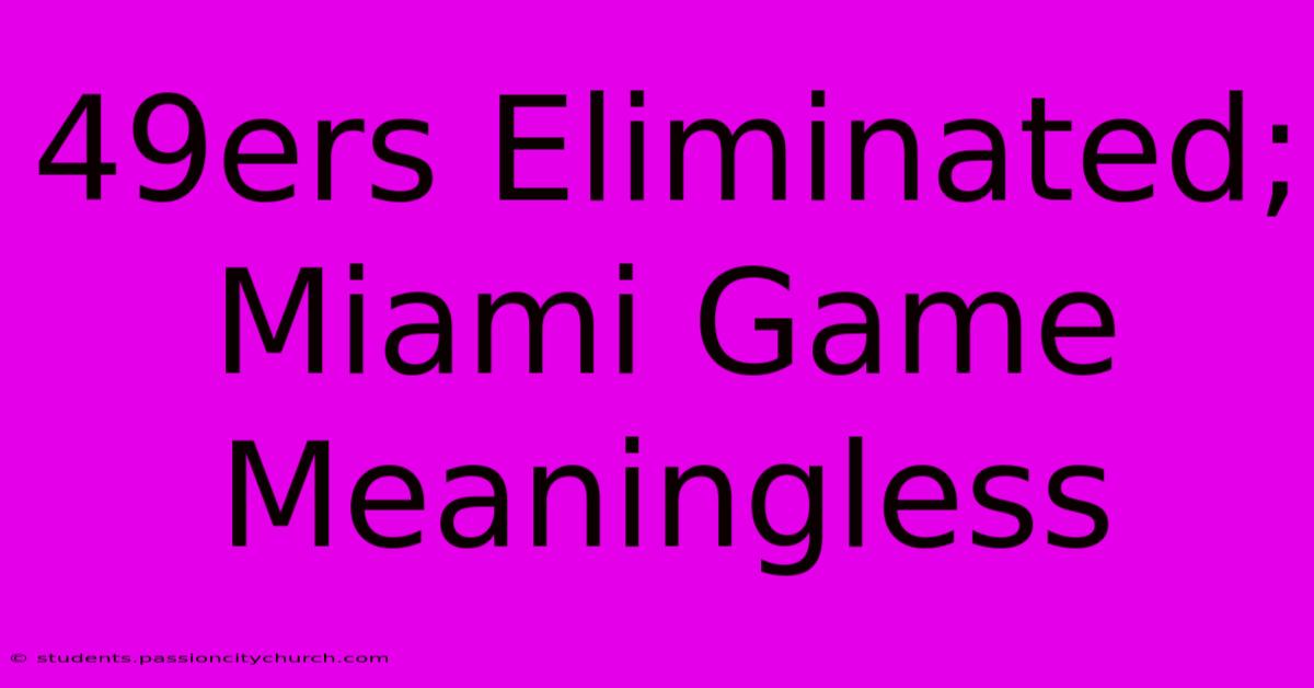 49ers Eliminated; Miami Game Meaningless