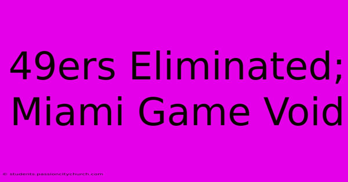 49ers Eliminated; Miami Game Void