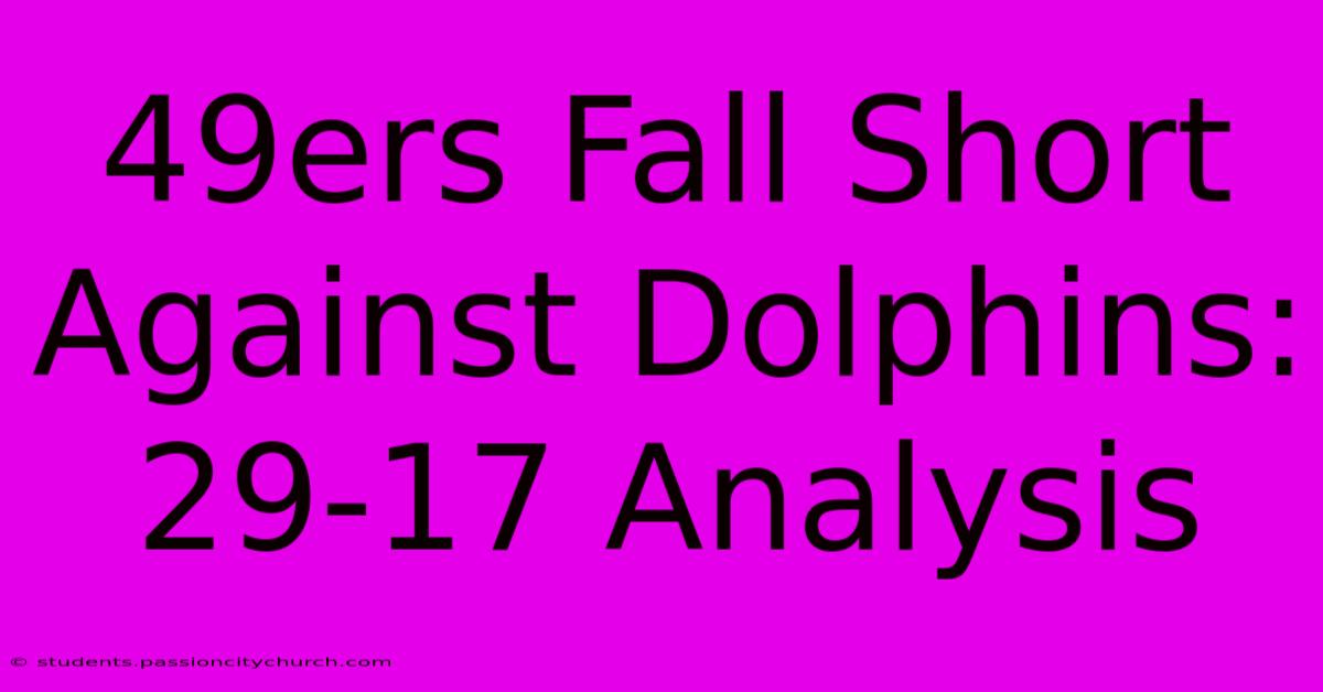 49ers Fall Short Against Dolphins: 29-17 Analysis