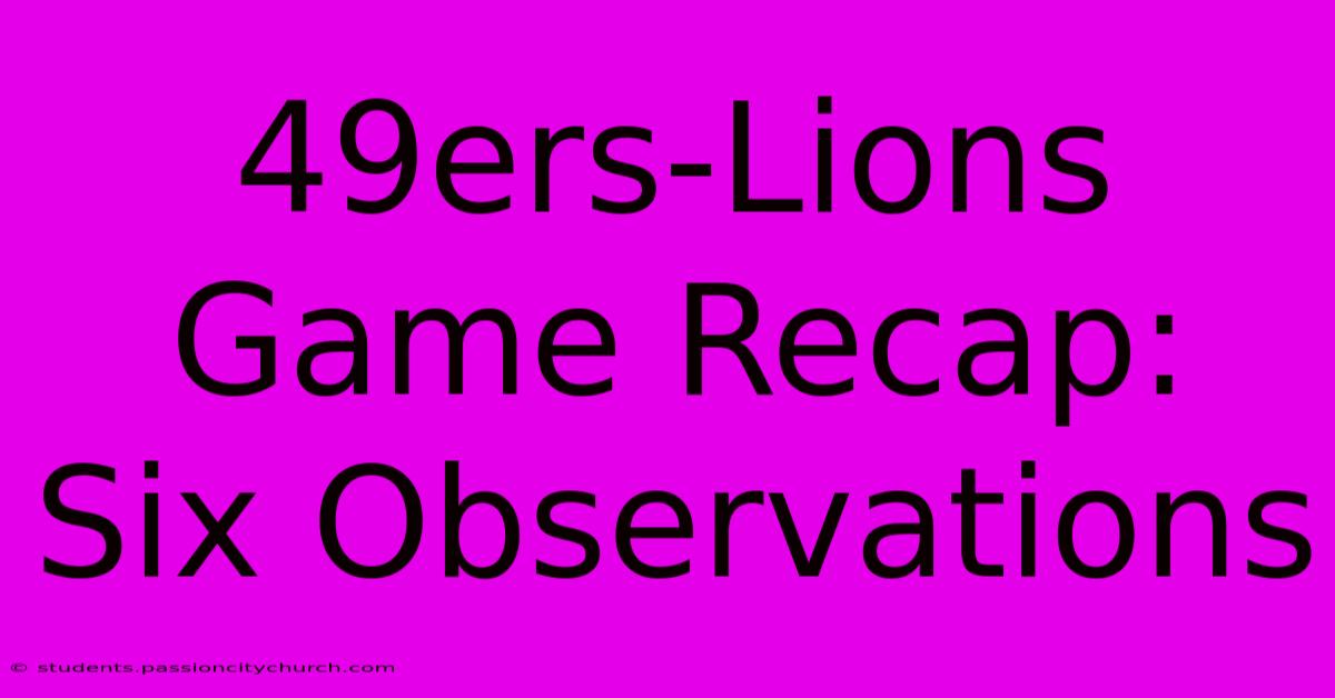 49ers-Lions Game Recap: Six Observations