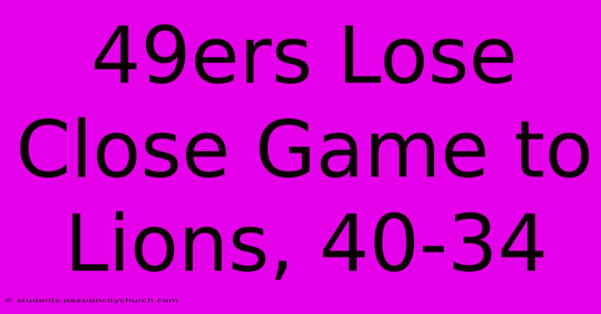 49ers Lose Close Game To Lions, 40-34