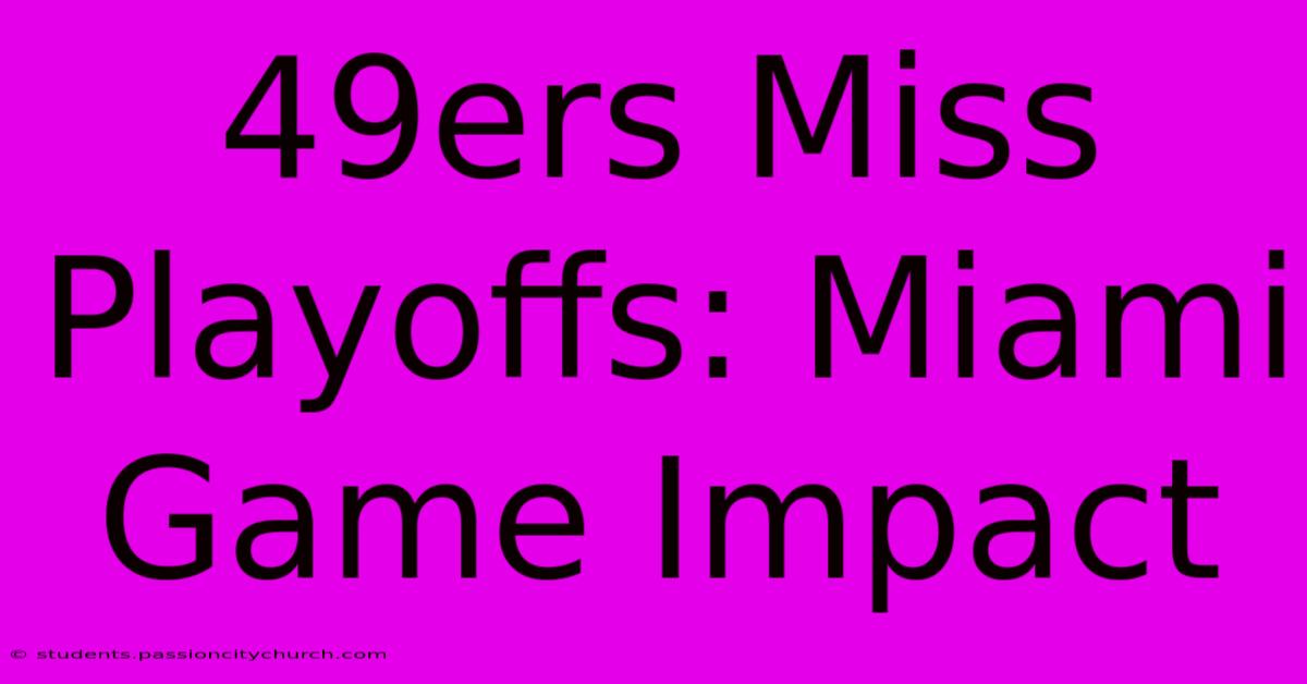 49ers Miss Playoffs: Miami Game Impact